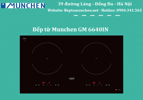 Tìm hiểu một số thông số kỹ thuật trên bếp từ Munchen GM 6640IN