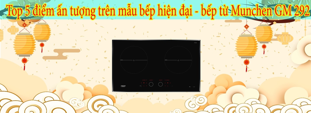 Top 5 điểm ấn tượng trên mẫu bếp hiện đại - bếp từ Munchen GM 292