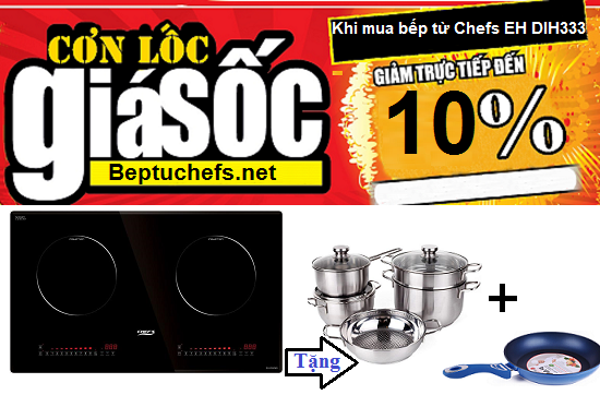 Khuyến mại lớn tặng quà khủng khi mua bếp từ Chefs EH DIH333