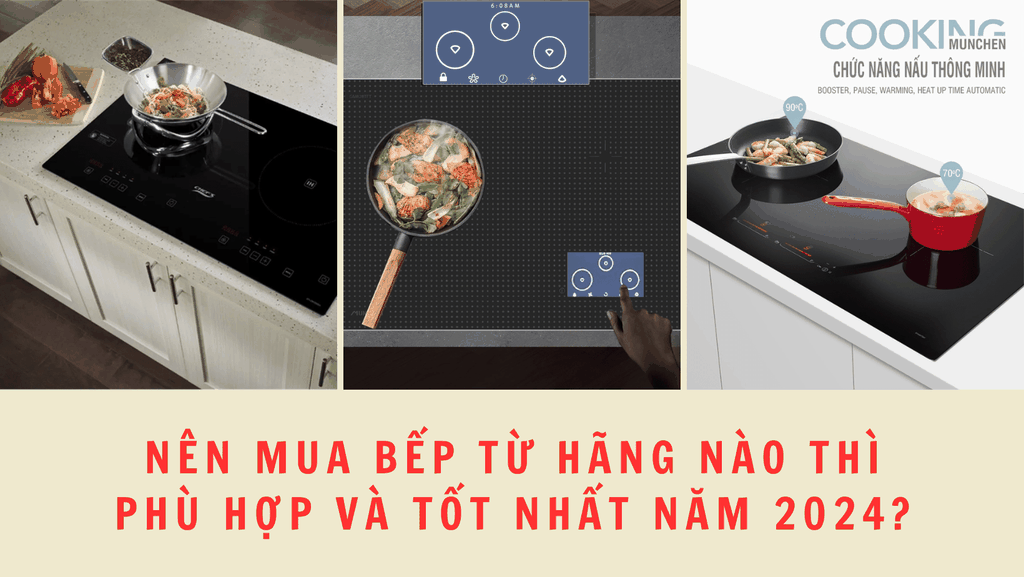 Nên mua bếp từ hãng nào thì phù hợp và tốt nhất năm 2024?