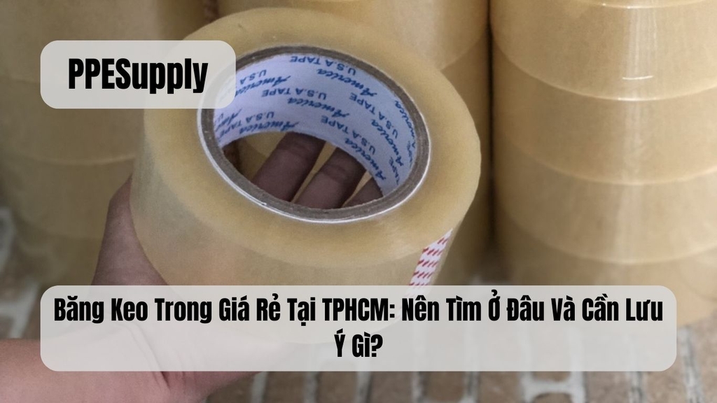 Băng Keo Trong Giá Rẻ Tại TPHCM: Nên Tìm Ở Đâu Và Cần Lưu Ý Gì?