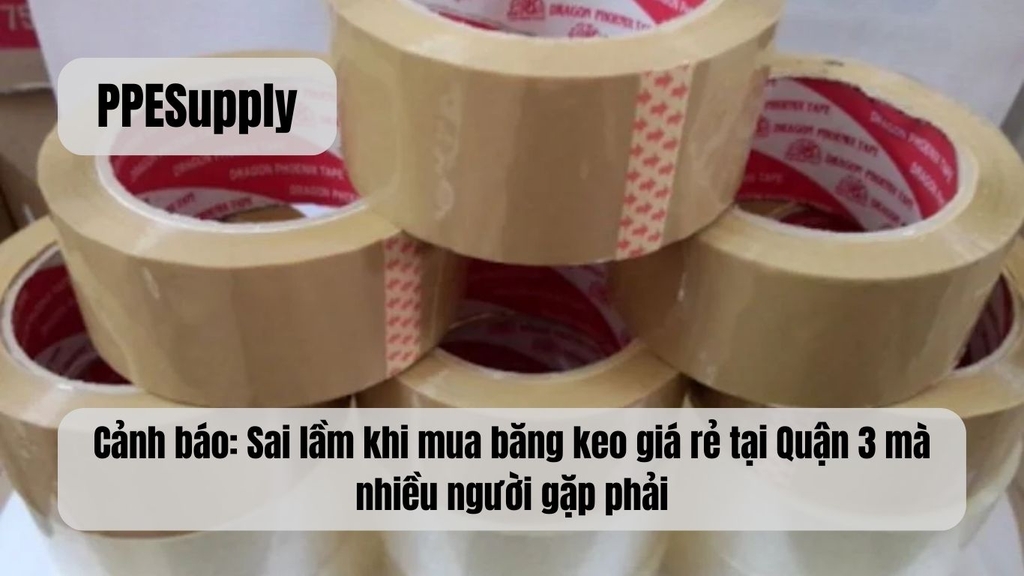 Cảnh báo: Sai lầm khi mua băng keo giá rẻ tại Quận 3 mà nhiều người gặp phải
