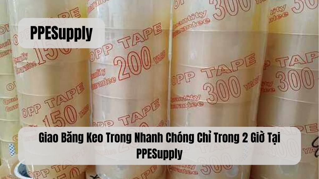 Giao Băng Keo Trong Nhanh Chóng Chỉ Trong 2 Giờ Tại PPESupply