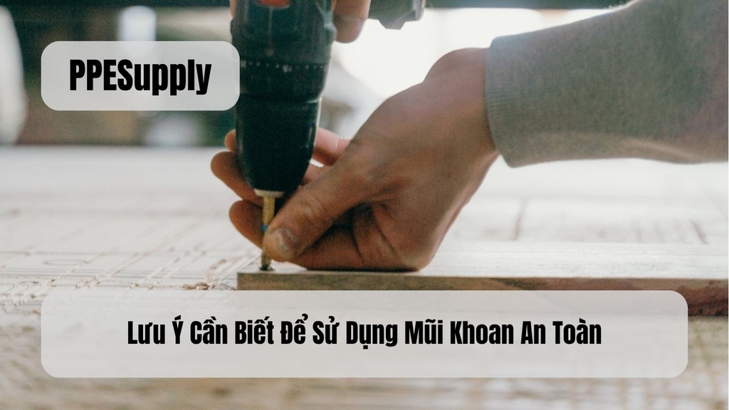 Lưu Ý Cần Biết Để Sử Dụng Mũi Khoan An Toàn