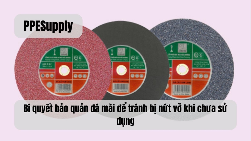 Bí quyết bảo quản đá mài để tránh bị nứt vỡ khi chưa sử dụng