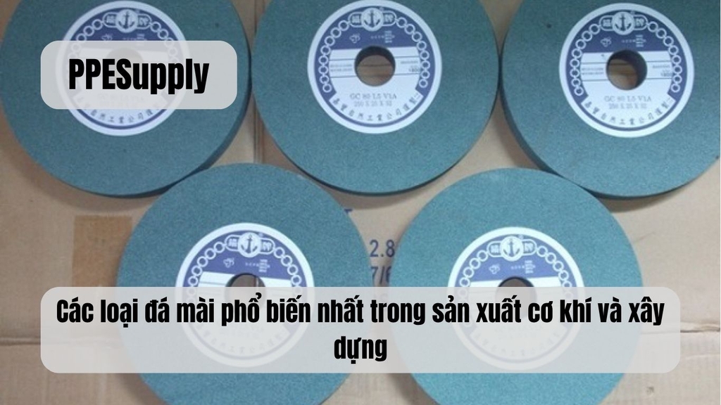 Các loại đá mài phổ biến nhất trong sản xuất cơ khí và xây dựng