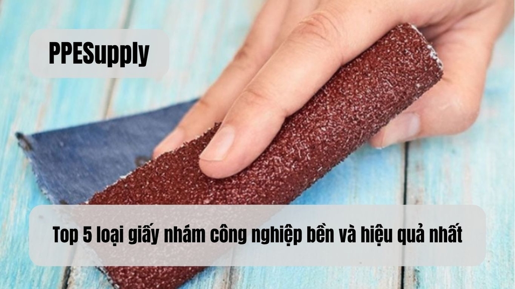 Top 5 loại giấy nhám công nghiệp bền và hiệu quả nhất