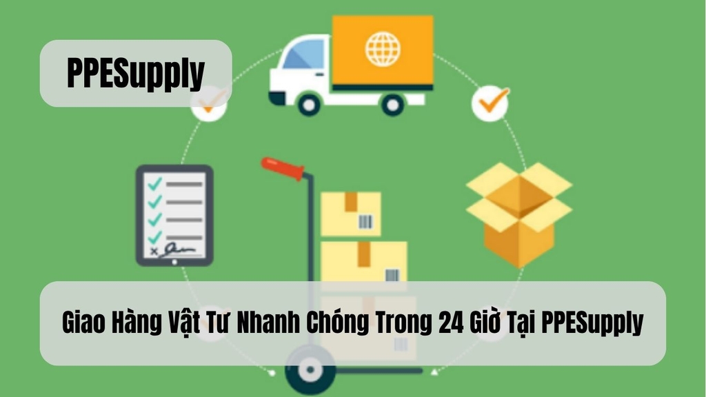 Giao Hàng Vật Tư Nhanh Chóng Trong 24 Giờ Tại PPESupply