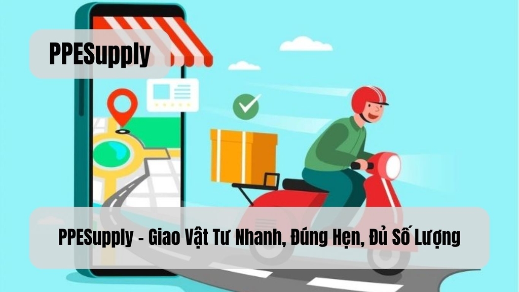 PPESupply – Giao Vật Tư Nhanh, Đúng Hẹn, Đủ Số Lượng
