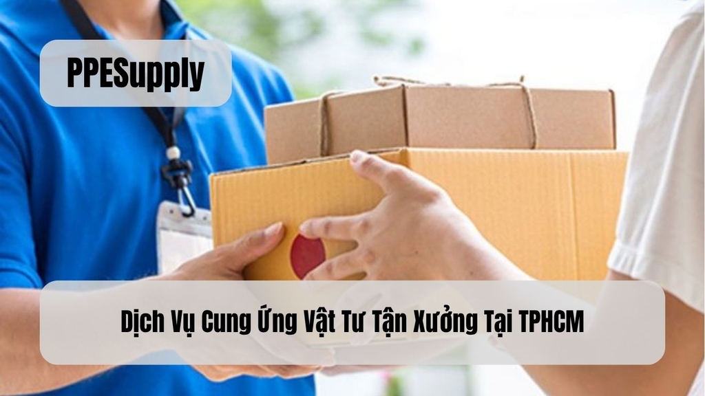 Dịch Vụ Cung Ứng Vật Tư Tận Xưởng Tại TPHCM
