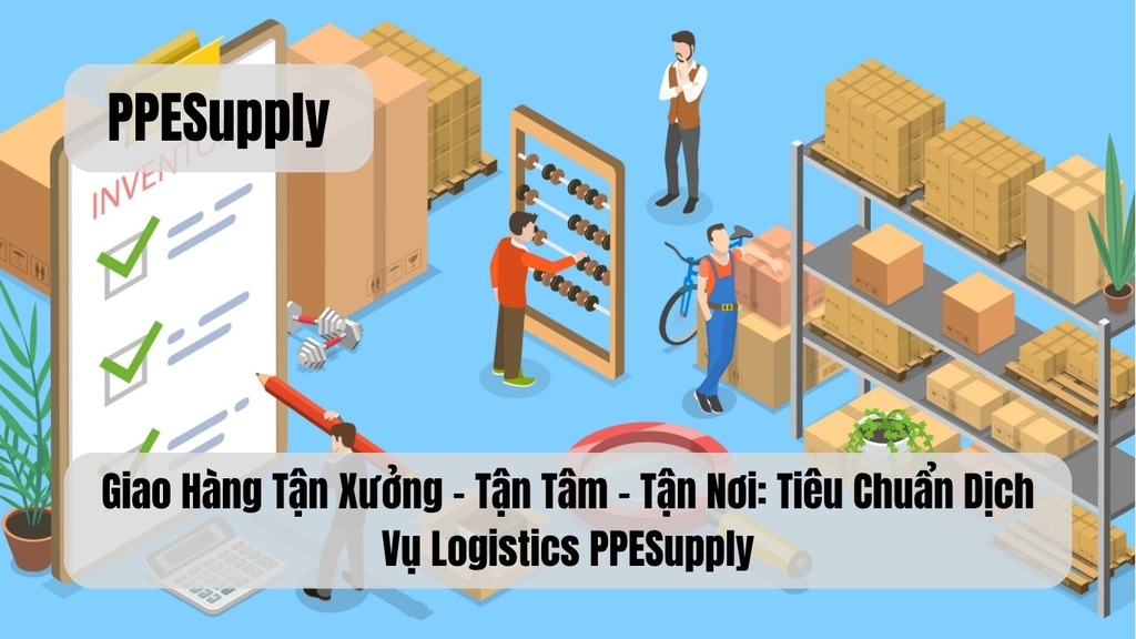 Giao Hàng Tận Xưởng – Tận Tâm – Tận Nơi: Tiêu Chuẩn Dịch Vụ Logistics