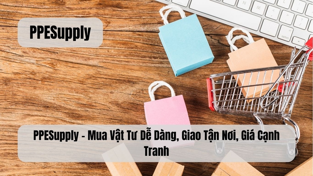 PPESupply – Mua Vật Tư Dễ Dàng, Giao Tận Nơi, Giá Cạnh Tranh
