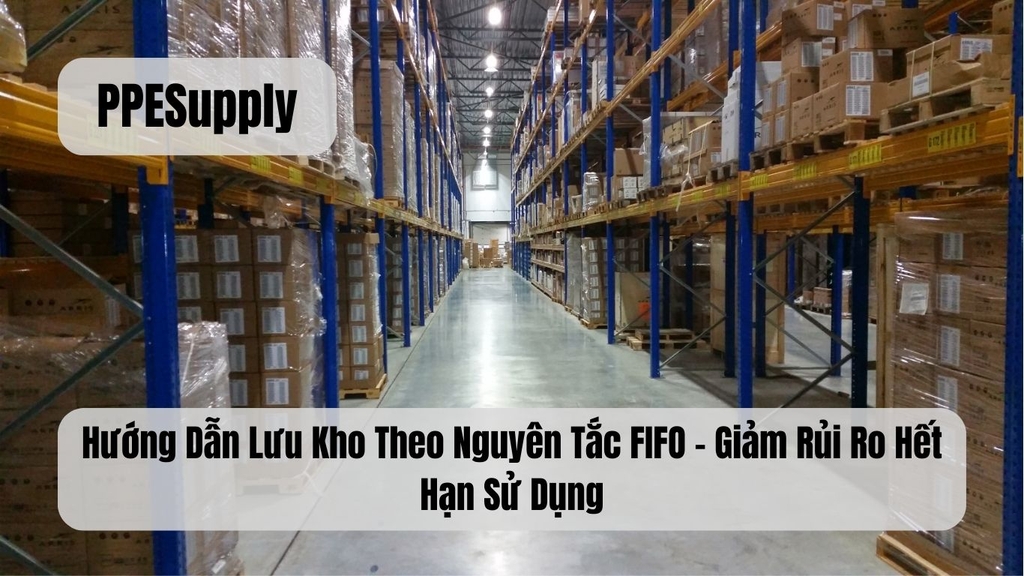 Hướng Dẫn Lưu Kho Theo Nguyên Tắc FIFO – Giảm Rủi Ro Hết Hạn Sử Dụng