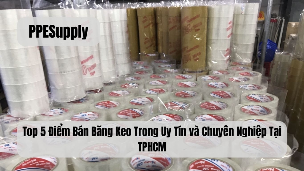 Top 5 Điểm Bán Băng Keo Trong Uy Tín và Chuyên Nghiệp Tại TPHCM