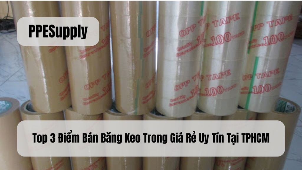Top 3 Điểm Bán Băng Keo Trong Giá Rẻ Uy Tín Tại TPHCM