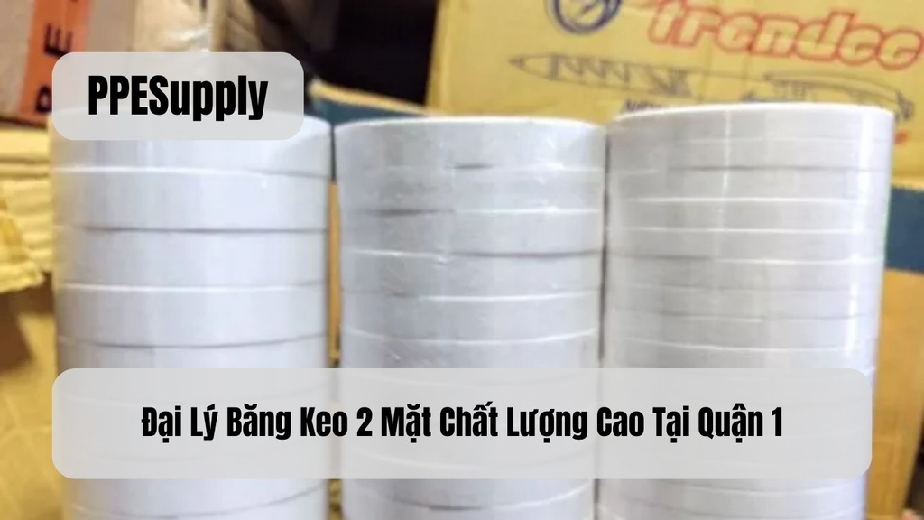 Đại Lý Băng Keo 2 Mặt Chất Lượng Cao Tại Quận 1