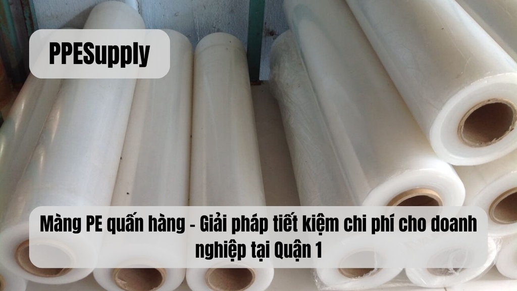 Màng PE quấn hàng – Giải pháp tiết kiệm chi phí cho doanh nghiệp tại Quận 1