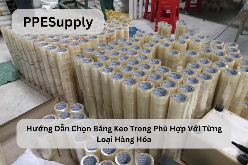 Hướng Dẫn Chọn Băng Keo Trong Phù Hợp Với Từng Loại Hàng Hóa