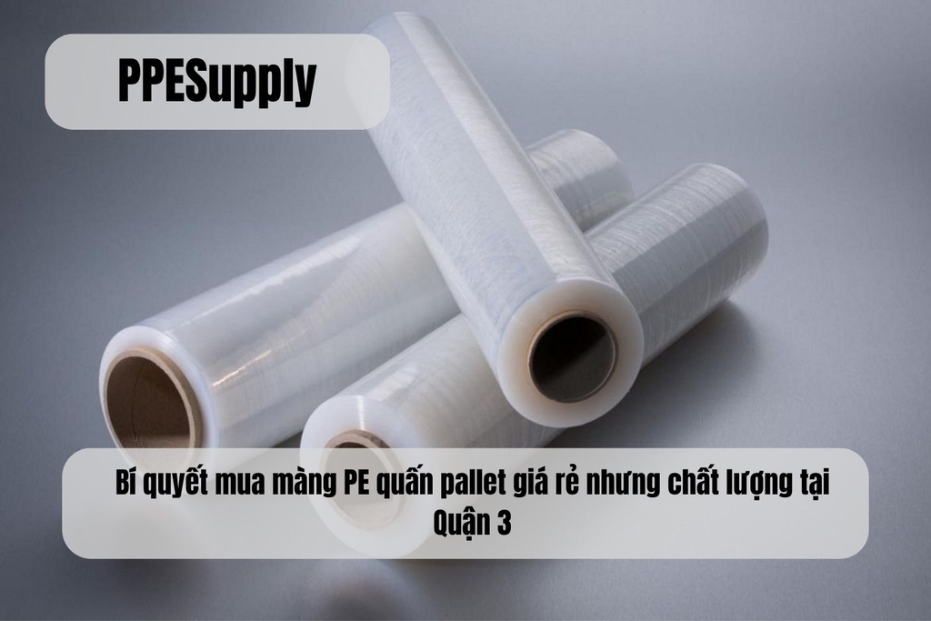 Bí quyết mua màng PE quấn pallet giá rẻ nhưng chất lượng tại Quận 3