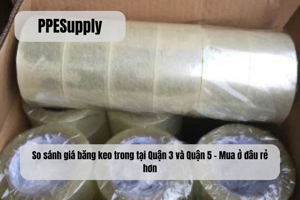 So sánh giá băng keo trong tại Quận 3 và Quận 5 – Mua ở đâu rẻ hơn?