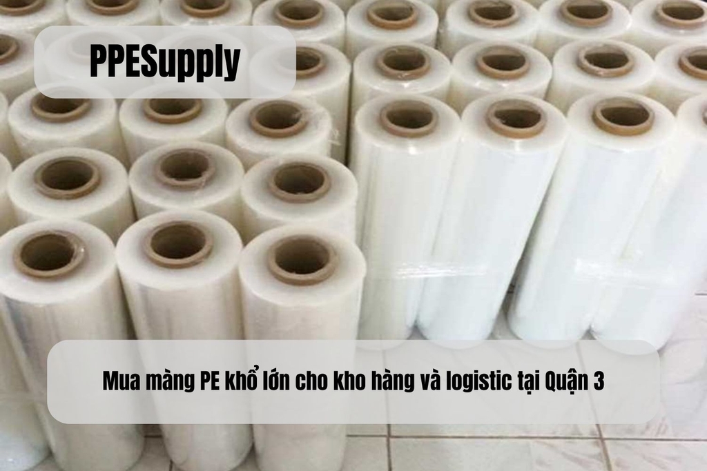 Mua màng PE khổ lớn cho kho hàng và logistic tại Quận 3