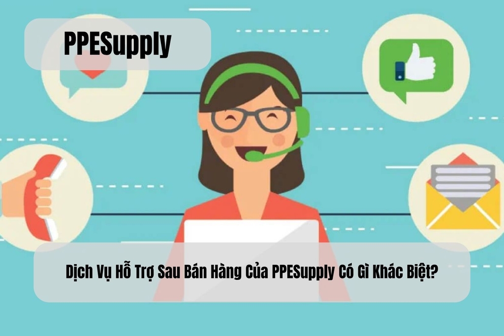 Dịch Vụ Hỗ Trợ Sau Bán Hàng Của PPESupply Có Gì Khác Biệt?
