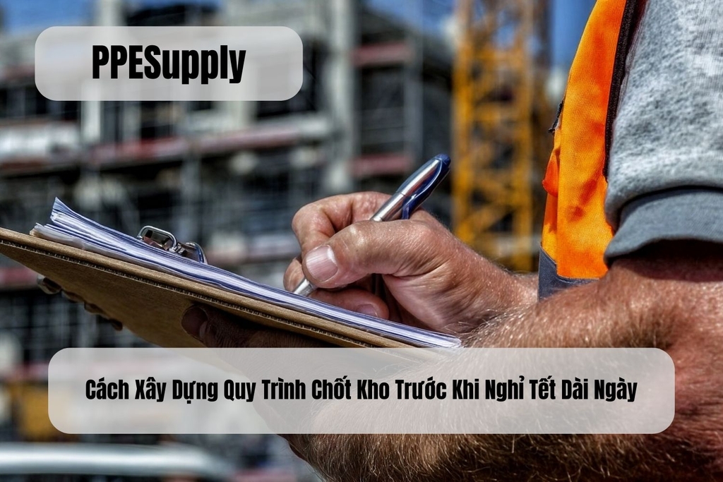 Cách Xây Dựng Quy Trình Chốt Kho Trước Khi Nghỉ Tết Dài Ngày