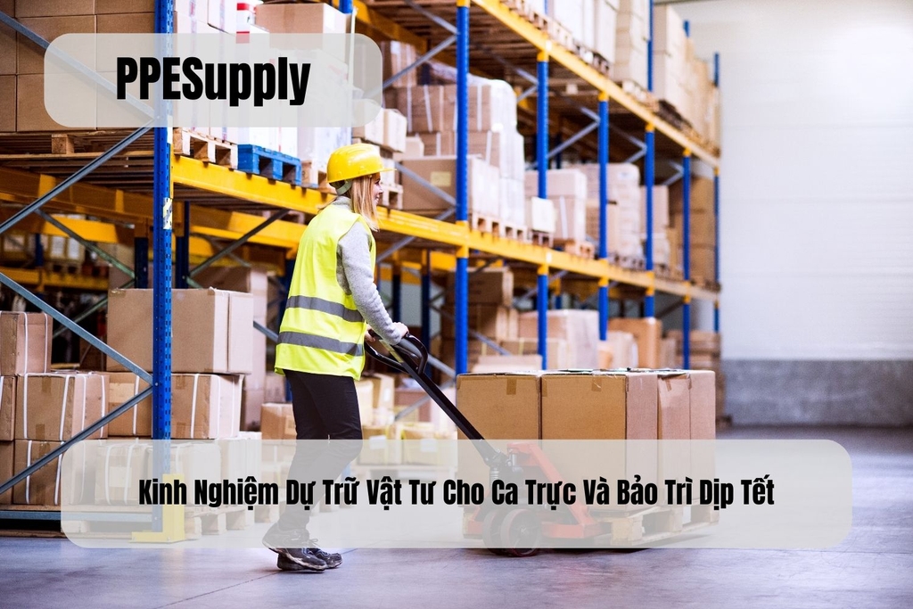 Kinh Nghiệm Dự Trữ Vật Tư Cho Ca Trực Và Bảo Trì Dịp Tết