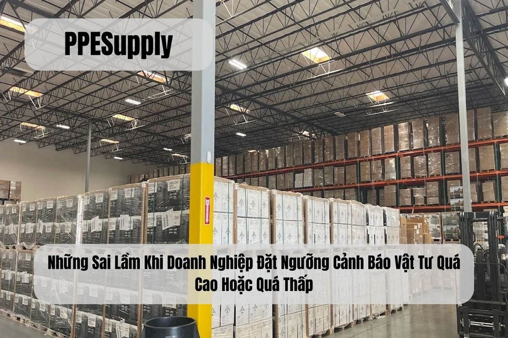 Những Sai Lầm Khi Doanh Nghiệp Đặt Ngưỡng Cảnh Báo Vật Tư Quá Cao Hoặc Quá Thấp