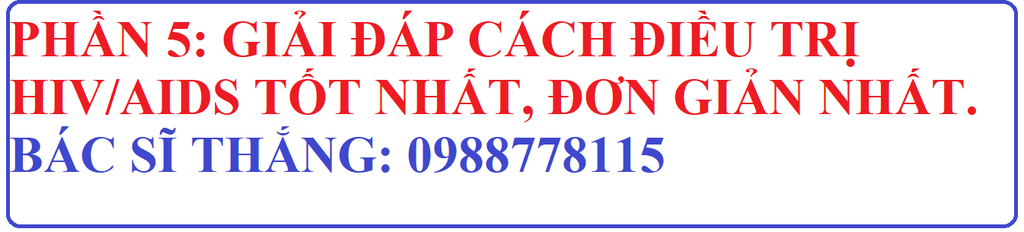 GIẢI ĐÁP 100 CÂU HỎI HAY VỀ HIV/AIDS [PHẦN 5] - ĐIỀU TRỊ HIV/AIDS?