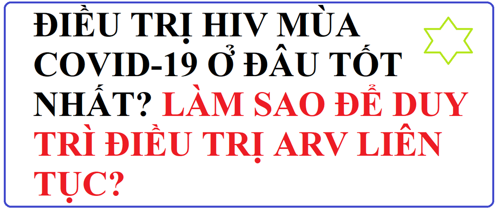 ĐIỀU TRỊ HIV MÙA COVID-19 Ở ĐÂU TỐT NHẤT, KHÔNG BỊ NGẮT QUÃNG?