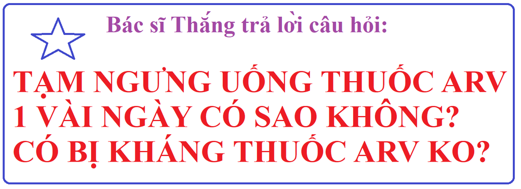 TẠM NGƯNG UỐNG ARV MỘT VÀI NGÀY CÓ SAO KHÔNG?