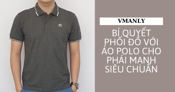 bi-quyet-phoi-do-voi-ao-polo-cho-phai-manh-sieu-chuan
