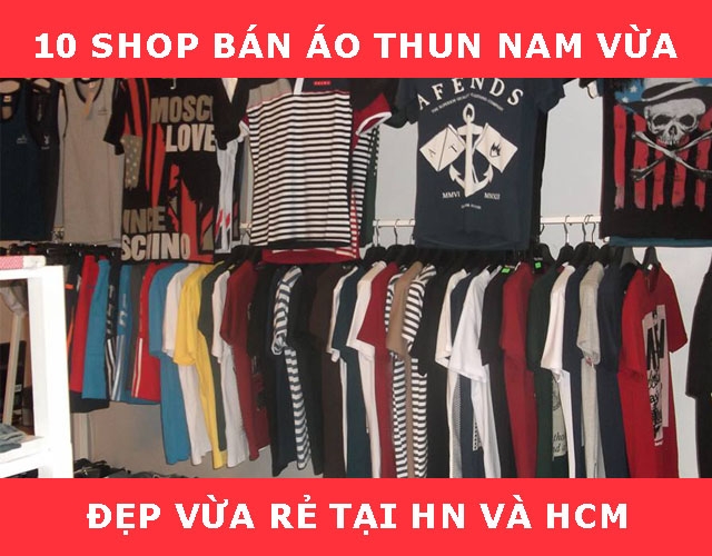 10-shop-ban-ao-thun-nam-vua-dep-vua-re-tai-hn-va-hcm