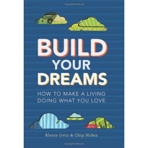 Build Your Dreams: How To Make a Living Doing What You Love