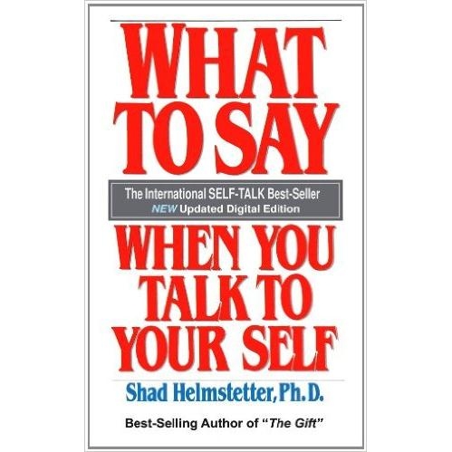 What To Say When You Talk To Your Self