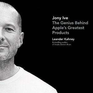 Jony Ive: The Genius Behind Apple's Greatest Products [Unabridged] [Audible Audio Edition]