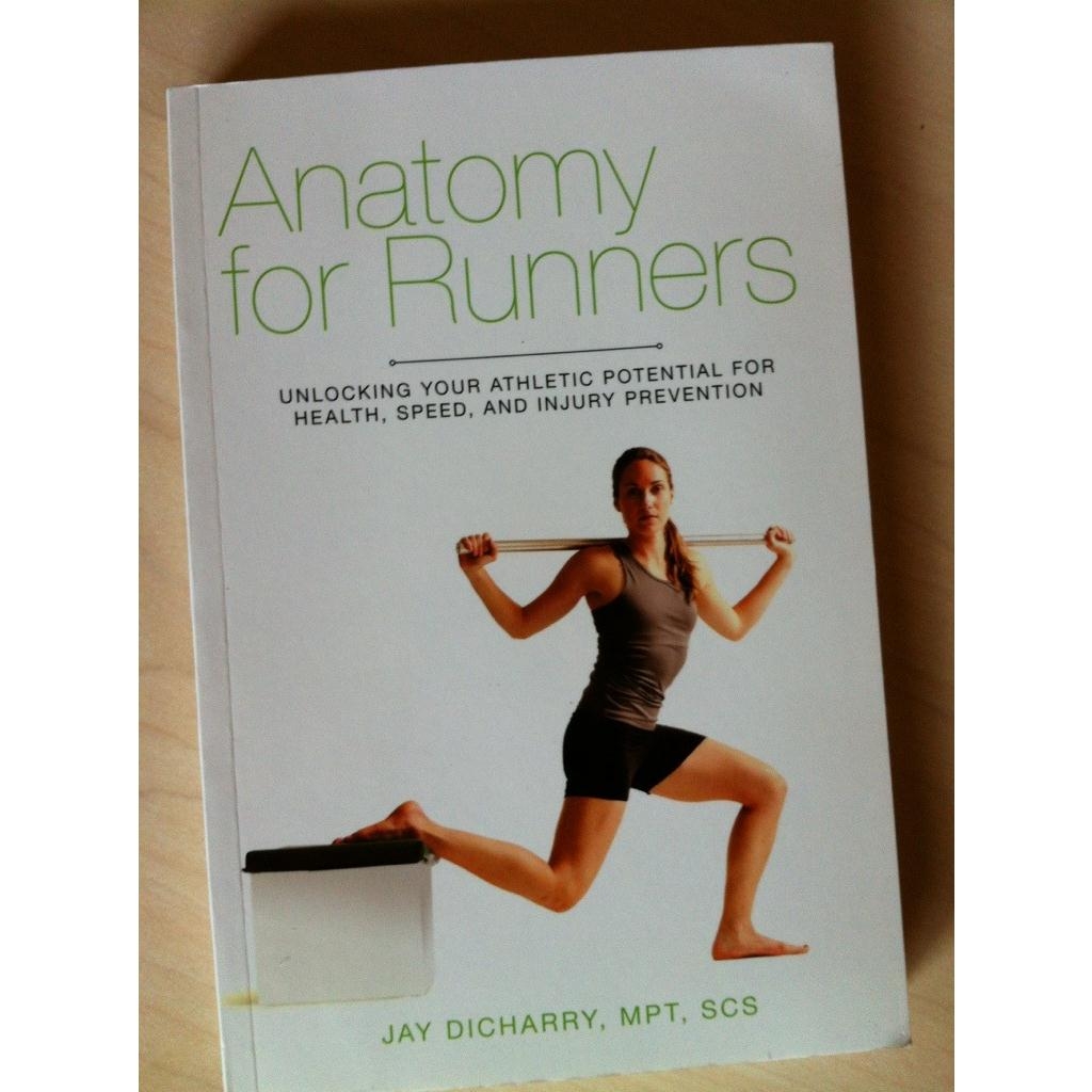 Anatomy for Runners - Unlocking Your Athletic Potential for Health, Speed, and Injury Prevention