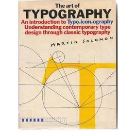 Art of Typography An Introduction to Typo.Icon.Ography, The - Martin Solomon