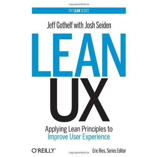 Lean UX: Applying Lean Principles to Improve User Experience