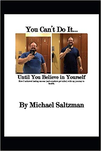 You Can't Do It...Until You Believe in Yourself: How I achieved lasting success (and somehow got taller) with my journey to health.