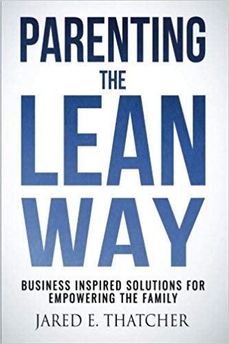 Parenting the Lean Way: Business Inspired Solutions for Empowering the Family