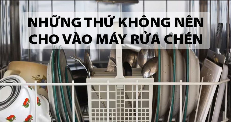 nhung-thu-khong-nen-cho-vao-may-rua-chen-bat
