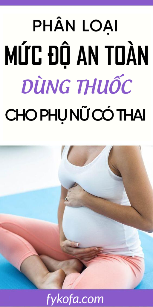 phan-loai-muc-do-an-toan-cua-thuoc-dung-cho-phu-nu-co-thai