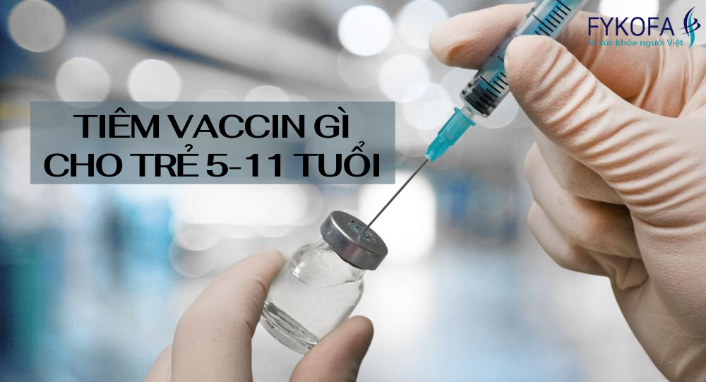 tiem-vaccin-gi-cho-tre-tu-5-11-tuoi