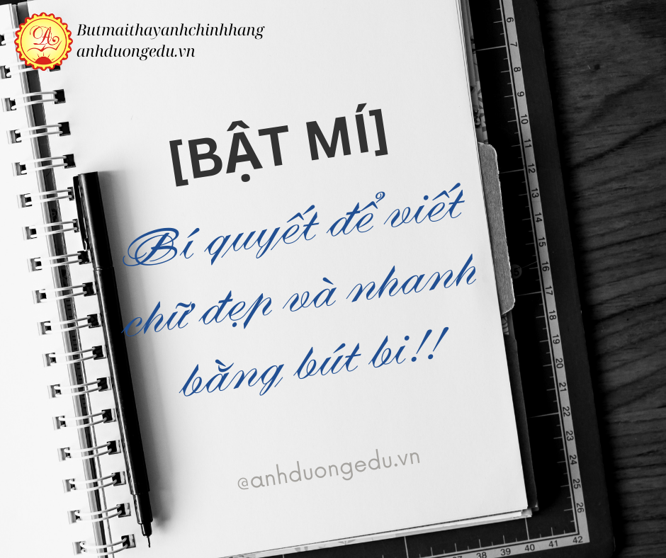 [BẬT MÍ] Bí quyết để viết chữ đẹp và nhanh bằng bút bi