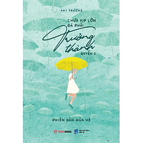 Chưa Kịp Lớn Đã Phải Trưởng Thành Quyển 2 - Phiên Bản Mùa Hè 79k