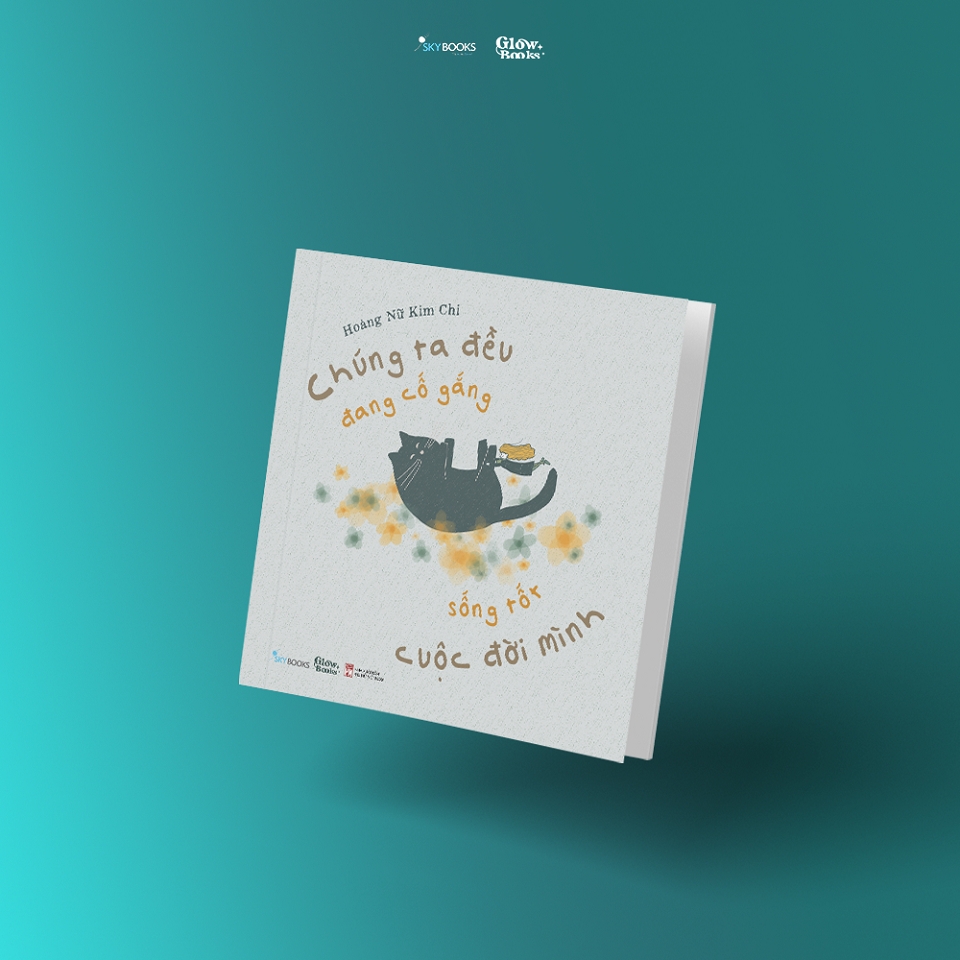 Sách - Chúng Ta Đều Đang Cố Gắng Sống Tốt Cuộc Đời Mình