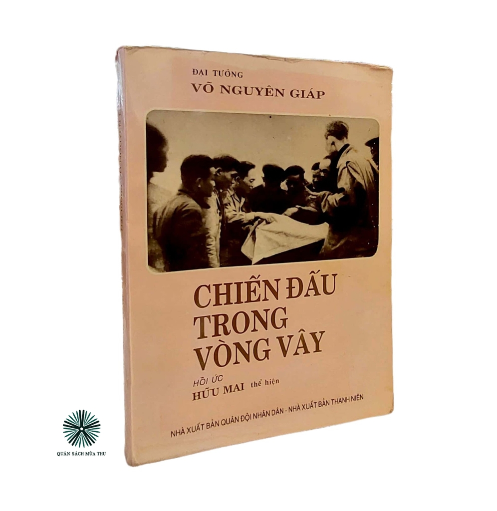 CHIẾN ĐẤU TRONG VÒNG VÂY - ẤN BẢN CÓ BÚT TÍCH CỦA ĐẠI TƯỚNG VÕ NGUYÊN GIÁP