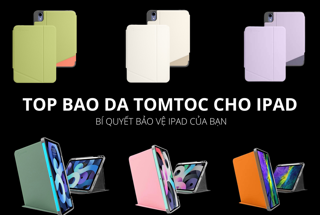 TOP bao da Tomtoc cho iPad bí quyết bảo vệ iPad của bạn